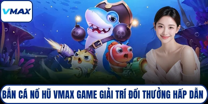 bắn cá nổ hủ