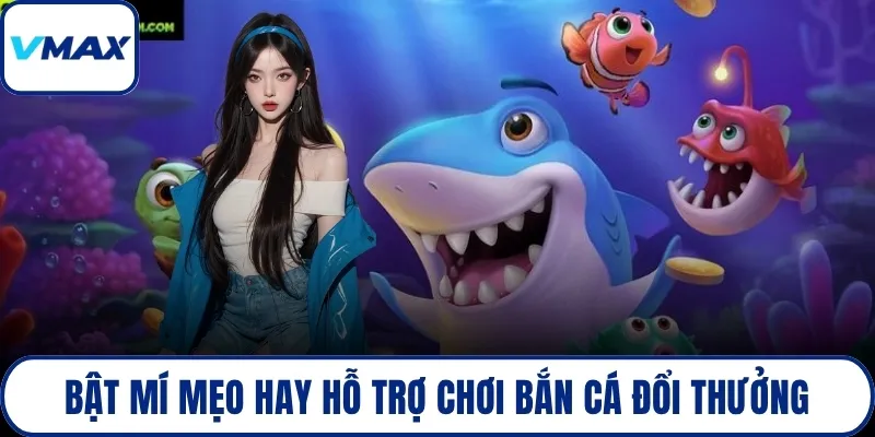 Bật mí mẹo hay hỗ trợ chơi bắn cá đổi thưởng
