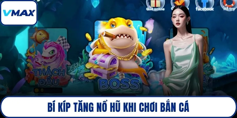 Bí kíp tăng nổ hũ khi chơi bắn cá