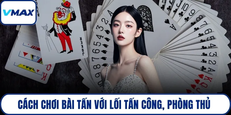 Cách chơi bài tấn với lối tấn công, phòng thủ 