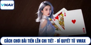 cách chơi bài tiến lên