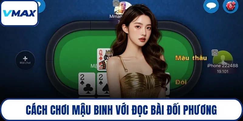 Cách chơi mậu binh với đọc bài đối phương