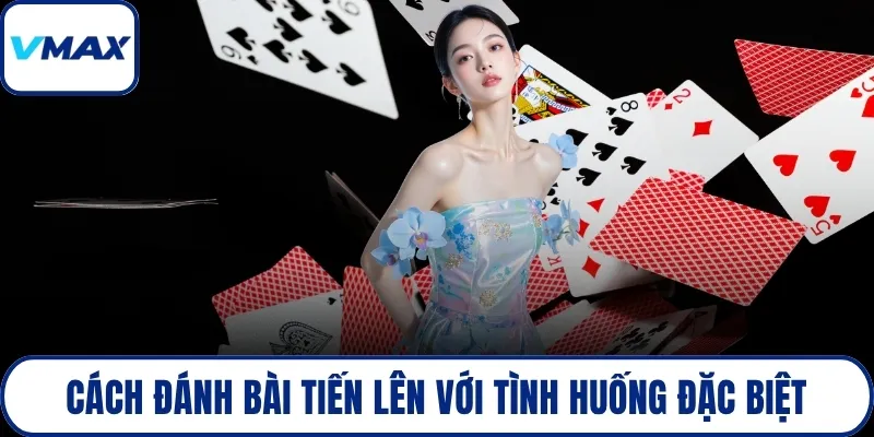 Cách đánh bài tiến lên với tình huống đặc biệt