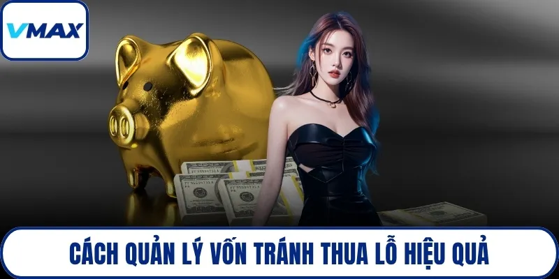 Cách quản lý vốn tránh thua lỗ hiệu quả