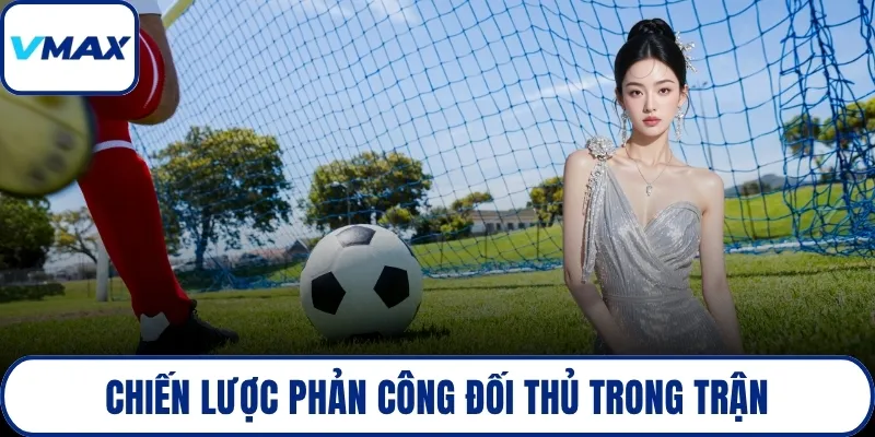 Chiến lược phản công đối thủ trong trận