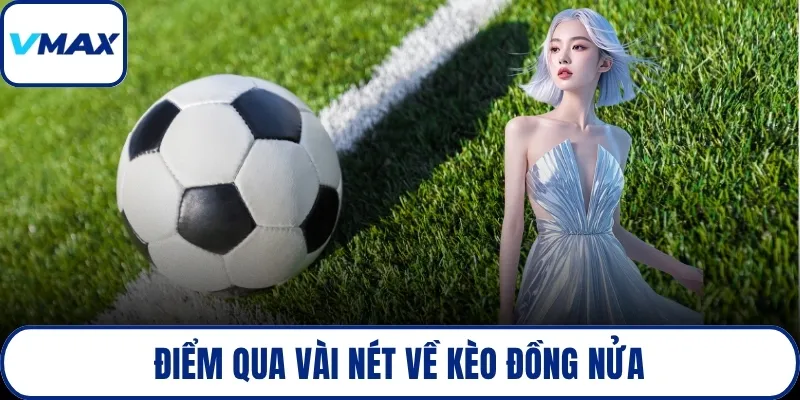 Điểm qua vài nét về kèo đồng nửa