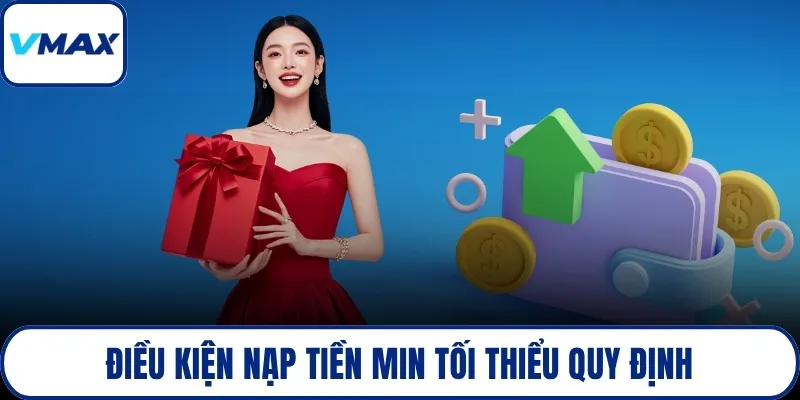 Điều kiện nạp tiền min tối thiểu quy định
