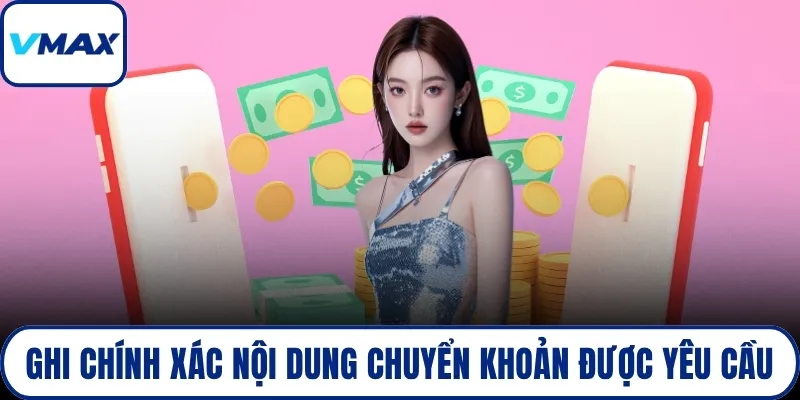 Ghi chính xác nội dung chuyển khoản được yêu cầu