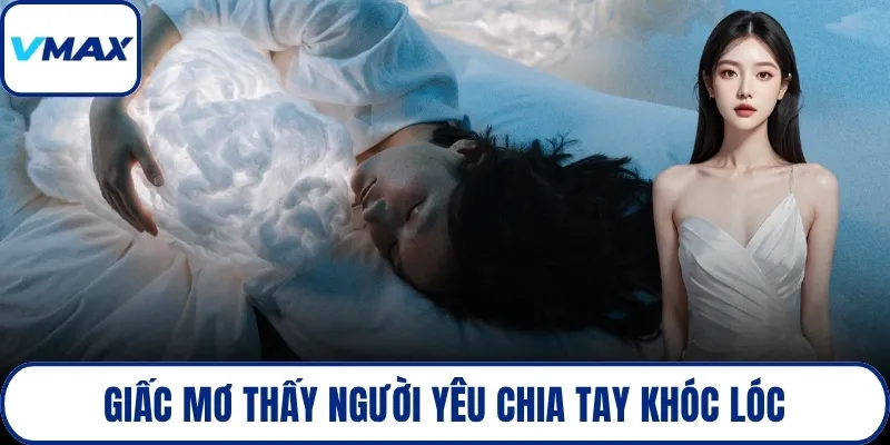 Giấc mơ thấy người yêu chia tay khóc lóc