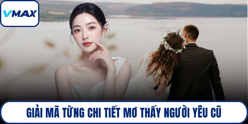 Giải mã từng chi tiết mơ thấy người yêu cũ