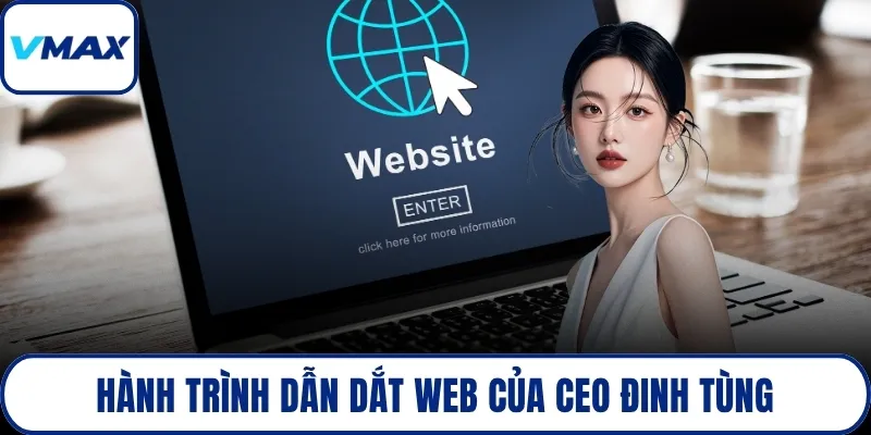 Hành trình dẫn dắt web của Ceo Đinh Tùng