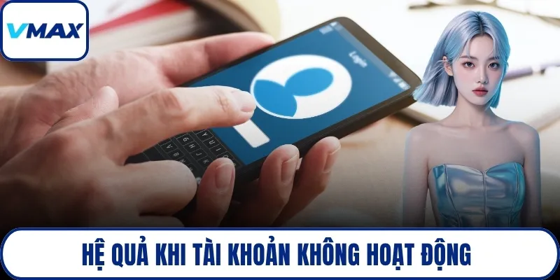 Hệ quả khi tài khoản không hoạt động 
