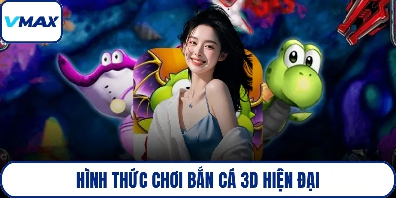 Hình thức chơi bắn cá 3D hiện đại