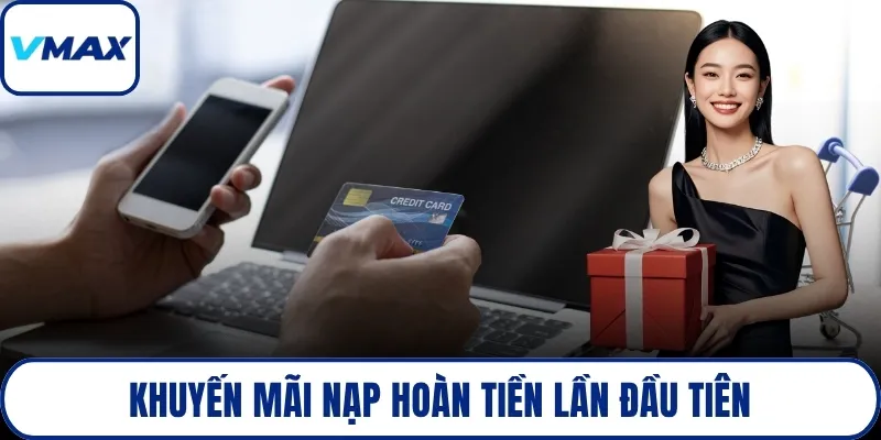 Khuyến mãi nạp hoàn tiền lần đầu tiên