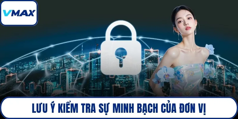 Lưu ý kiểm tra sự minh bạch của đơn vị
