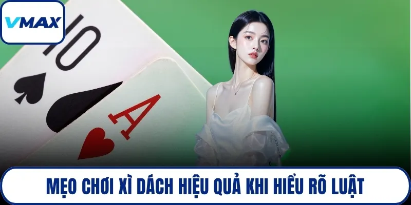 Mẹo chơi xì dách hiệu quả khi hiểu rõ luật