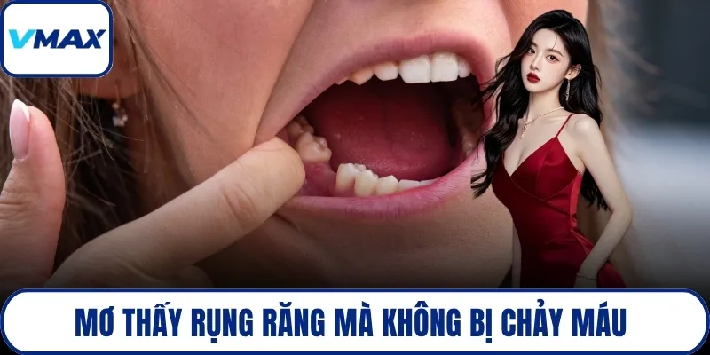Mơ thấy rụng răng mà không bị chảy máu 