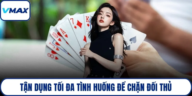 Tận dụng tối đa tình huống để chặn đối thủ
