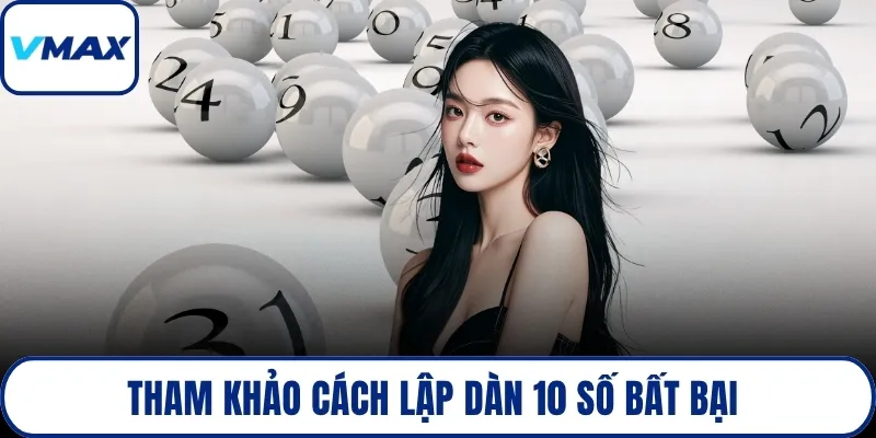 Tham khảo cách lập dàn 10 số bất bại 