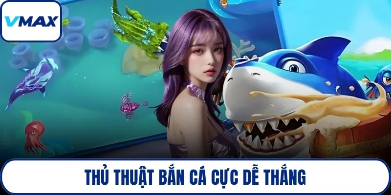 Thủ thuật bắn cá cực dễ thắng
