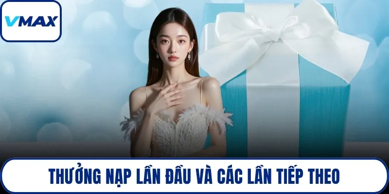 Thưởng nạp lần đầu và các lần tiếp theo