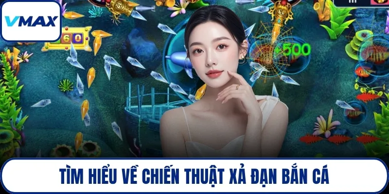 Tìm hiểu về chiến thuật xả đạn bắn cá