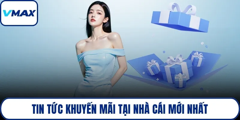 Tin tức khuyến mãi tại nhà cái mới nhất