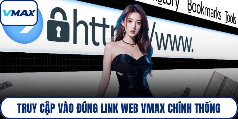 Truy cập vào đúng link web VMAX chính thống