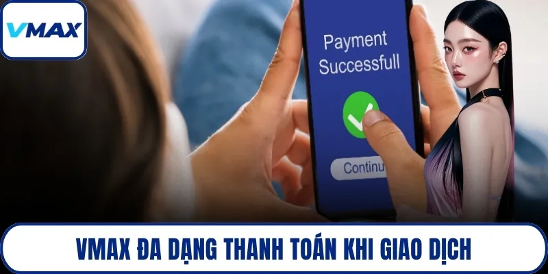 VMAX đa dạng thanh toán khi giao dịch